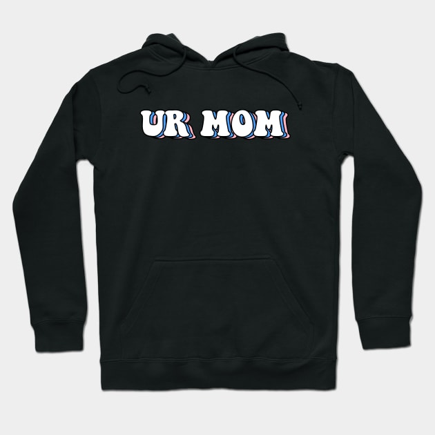 Ur mom Hoodie by ButterflyX